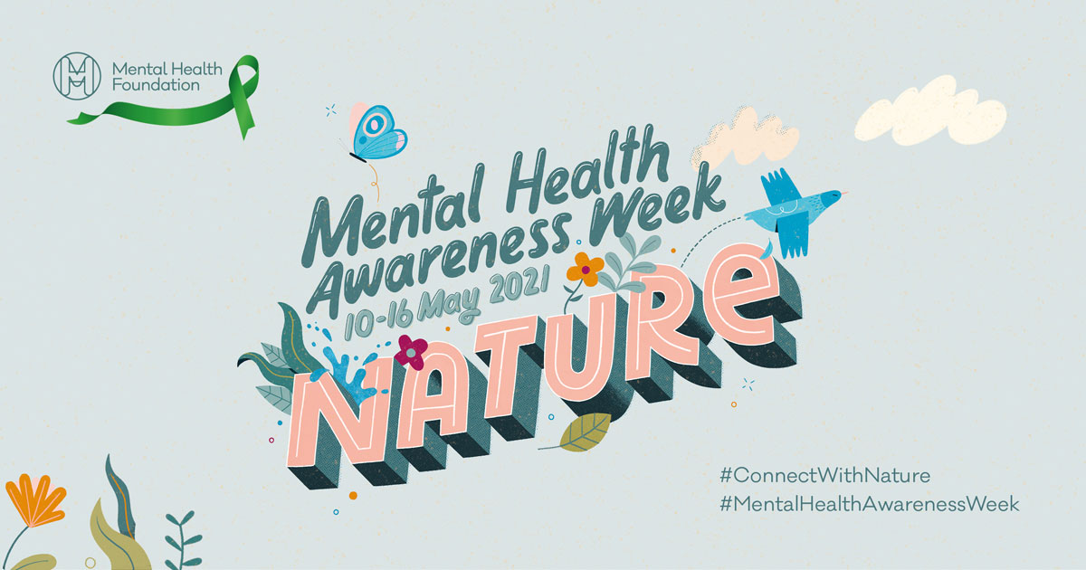  Mental Health Awareness Week 10-16th May 2021 – #ConnectWithNature 